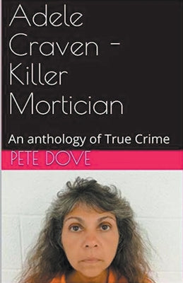 Book cover of Adele Craven - Killer Mortician by Dove, Pete