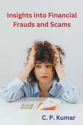 Insights into Financial Frauds and Scams by C. P. Kumar book cover