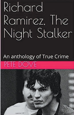 Book cover of Richard Ramirez, The Night Stalker by Dove, Pete