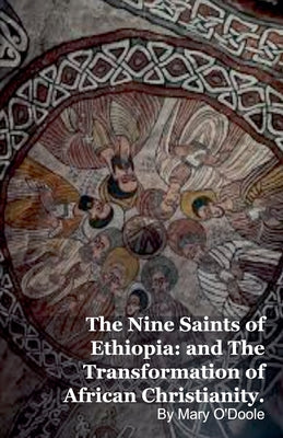 The Nine Saints of Ethiopia: and The Transformation of African Christianity. by Mary O'Doole book cover