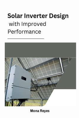 Solar Inverter Design with Improved Performance by Mona Reyes book cover