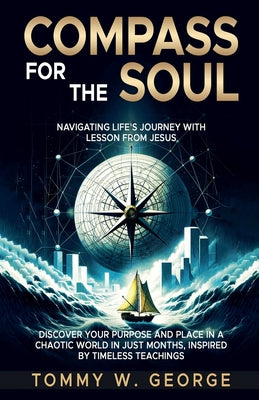 Compass for the Soul: Navigating Life's Journey with Lessons from Jesus by Tommy George book cover