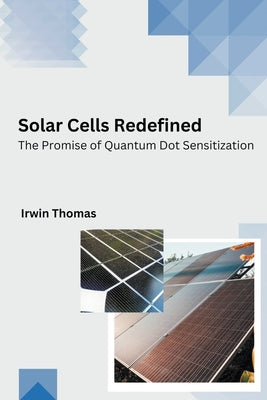 Solar Cells Redefined The Promise of Quantum Dot Sensitization by Irwin Thomas book cover