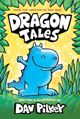 Book cover of Dragon Tales (a Friend for Dragon, Dragon Gets By, and Dragon's Fat Cat): From the Creator of Dog Man by Pilkey, Dav