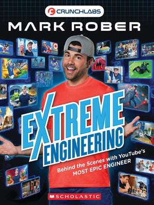 Extreme Engineering: Behind the Scenes with Youtube's Most Epic Engineer (Crunchlabs by Mark Rober) by Rober, Mark book cover