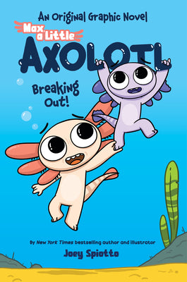 Book cover of Max, a Little Axolotl #2 (an Original Graphic Novel) by Spiotto, Joey