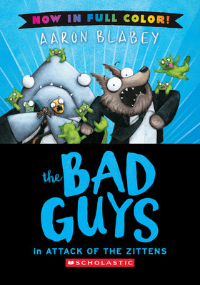 Book cover of The Bad Guys in Attack of the Zitten (Bad Guys #4 Color Edition): Volume 4 by Blabey, Aaron