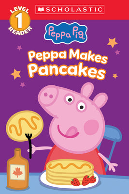 Peppa Pig: Peppa Makes Pancakes (Scholastic Level 1 Reader) by Scholastic book cover