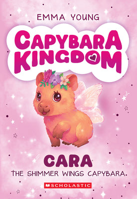 Cara the Shimmer Wings Capybara (Capybara Kingdom #1) by Young, Emma book cover
