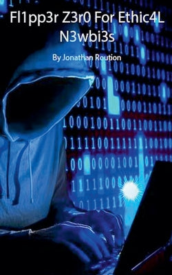 Flipp3r Z3ro For Ethic4L N3wbi3s by Jonathan Roution book cover