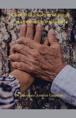 Book cover of Cuando el musculo se apaga y el amor se hace sabidur by Antonio, Camacho Francisco