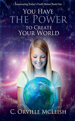 You Have the Power to Create Your Own World by C. Orville McLeish book cover