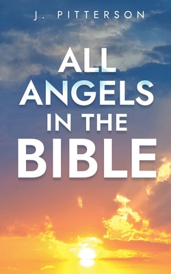 All Angels in the Bible by J. Pitterson book cover