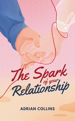 Book cover of The Spark of Your Relationship by Collins, Adrian