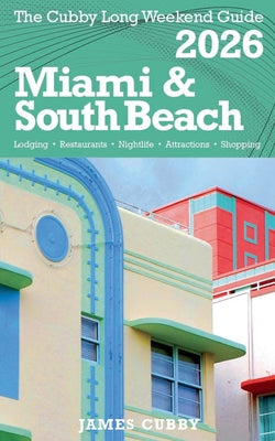 MIAMI & SOUTH BEACH The Cubby 2026 Long Weekend Guide by James Cubby book cover