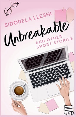 Unbreakable And Other Short Stories by Sidorela Lleshi book cover