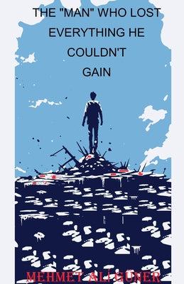 The "Man" Who Lost Everything He Couldn't Gain