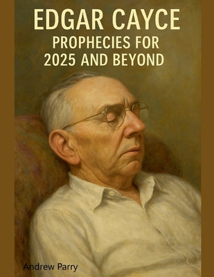 Edgar Cayce Prophecies for 2025 and Beyond by Andrew Parry book cover