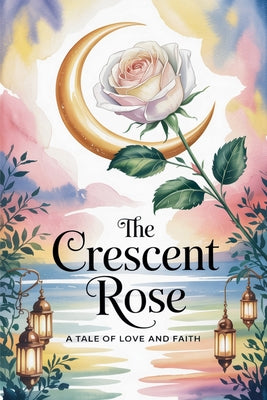 The Crescent Rose by Laila Siddiqui book cover