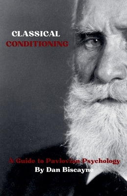 Classical Conditioning: A Guide to Pavlovian Psychology by Dan Biscayne book cover