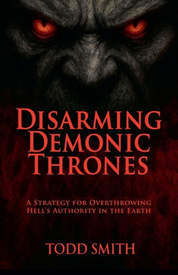 Disarming Demonic Thrones by Todd Smith book cover