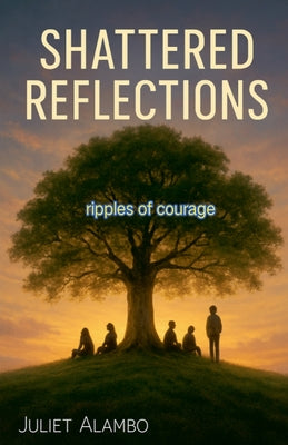Shattered Reflections ( ripples of courage) by Juliet Alambo book cover