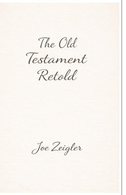 The Old Testament Retold by Joe Zeigler book cover
