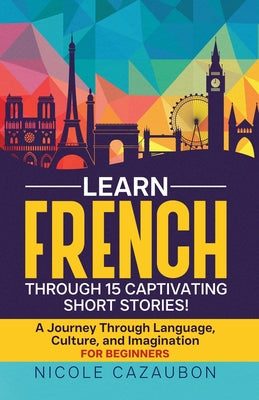 Learn French Through 15 Captivating Short Stories! by Nicole Cazaubon book cover