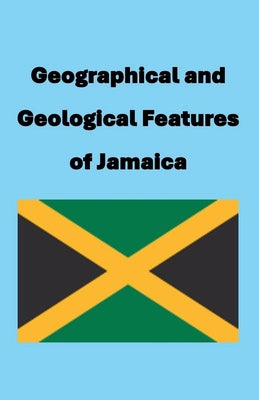 Geographical and Geological Features of Jamaica by Nbillett book cover