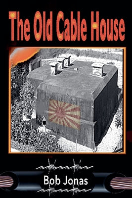 The Old Cable House by Bob Jonas book cover