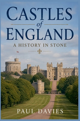 Castles of England: A History in Stone by Paul Davies book cover