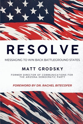 Resolve: Messaging To Win Back Battleground States by Matt Grodsky book cover