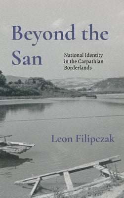 Beyond the San: National Identity in the Carpathian Borderlands by Filipczak book cover