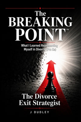 The Breaking Point: What I Learned Representing Myself In Divorce (Pro Se) by J. Dudley book cover