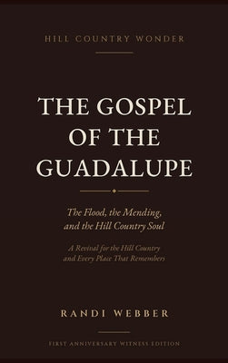 The Gospel of the Guadalupe: The Flood, the Mending, and the Hill Country Soul by Randi Webber book cover