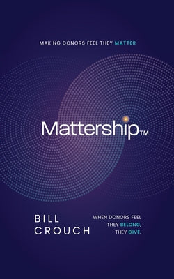 Mattership: Making Donors Feel They Matter by Bill Crouch book cover