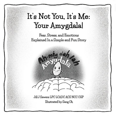 It's Not You, It's me: Your Amygdala: Your Amygdala by Jill J. Sawers book cover