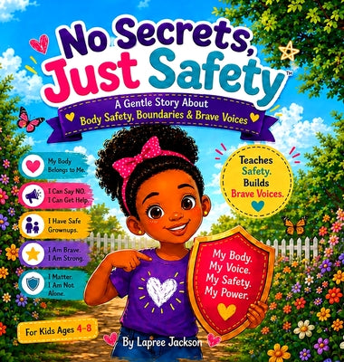 No Secrets, Just Safety(TM): A Gentle Story About Body Safety, Boundaries & Brave Voices by Lapree Jackson book cover