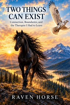Two Things Can Exist: Connection, Boundaries, and the Therapist I Had to Leave by Raven Horse book cover
