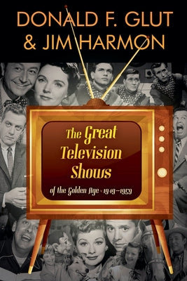 The Great Television Shows: Of TV's Golden Age (1949 - 59) by Jim Harmon book cover