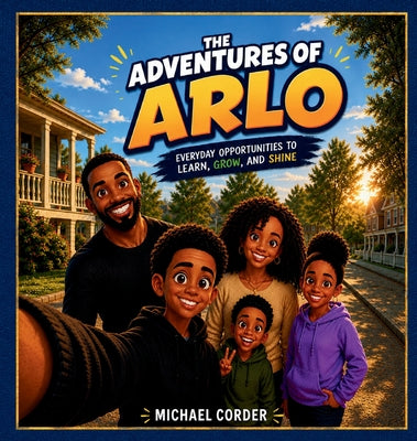 The Adventures of Arlo: Everyday Opportunities to Learn, Grow, and Shine by Michael Corder book cover