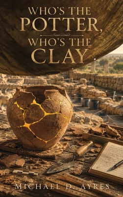 Who's the Potter, Who's the Clay by Michael D. Ayres book cover
