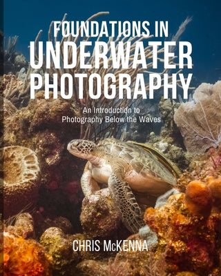 Foundations in Underwater Photography: An Introduction to Photography Below the Waves by Chris McKenna book cover