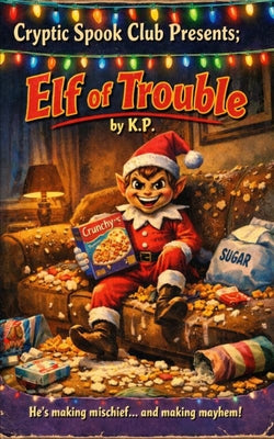 Elf of Trouble: Cryptic Spook Club Presents by K. P book cover