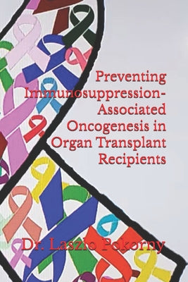 Preventing Immunosuppression-Associated Oncogenesis in Organ Transplant Recipients by Laszlo Pokorny book cover