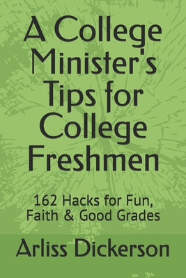 A College Minister's Tips for College Freshmen: 162 Hacks for Fun, Faith & Good Grades by Arliss Dickerson book cover