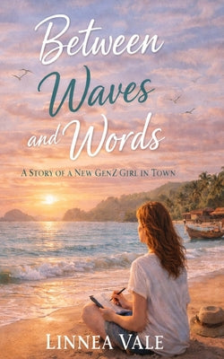 Between Waves and Words: A Story of a New GenZ Girl in Town by Linnea Vale book cover