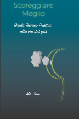 Scoreggiare Meglio: Guida Tecnico Pratica alla via del Gas by Tap book cover