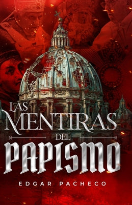 Las Mentiras Del Papismo by Edgar Salvador Pacheco Estrada book cover