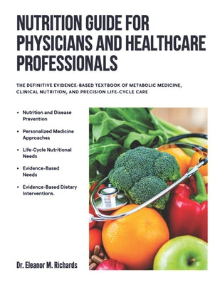 Nutrition Guide for Physicians and Healthcare Profession: The Definitive Evidence-Based Textbook of Metabolic Medicine, Clinical Nutrition, and Precis by Eleanor M. Richards book cover